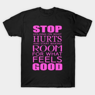 Stop holding on what hurts and start making room for what feels good Feeling Is The Secret T-Shirt